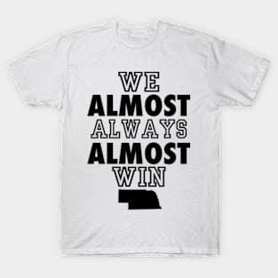 Nebraska Cornhuskers We Almost Always Almost Win T-Shirt